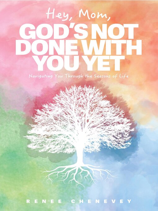 Title details for Hey, Mom, God's Not Done with You Yet! by Renee M Chenevey - Available